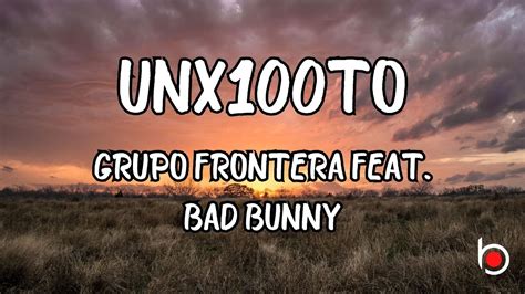 Grupo Frontera x Bad Bunny - un x100to (Lyrics/Letra) by Lyrical Cloud¡Suscribete y activa la campanita para más vídeos! 🔔👉 Sigue a Grupo Frontera:https://...